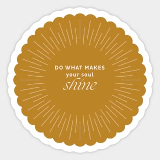 Do What Makes Your Soul Shine Sticker